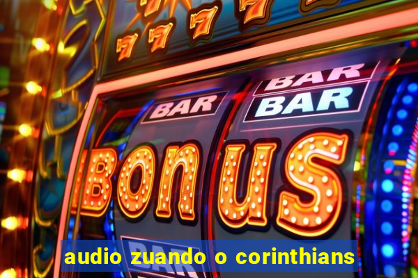 audio zuando o corinthians